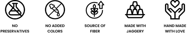 No Preservatives, No Added Colors, Source of Fiber, Made with Jaggery, Hand Made with Love