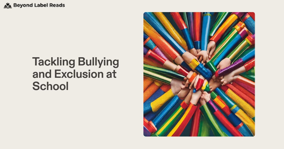 Tackling Bullying and Exclusion at School | Beyond Label Reads