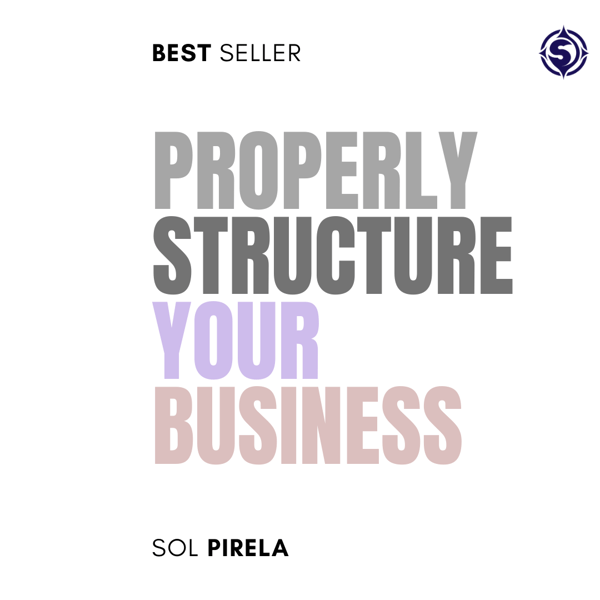 1.- PROPERLY STRUCTURE YOUR BUSINESS