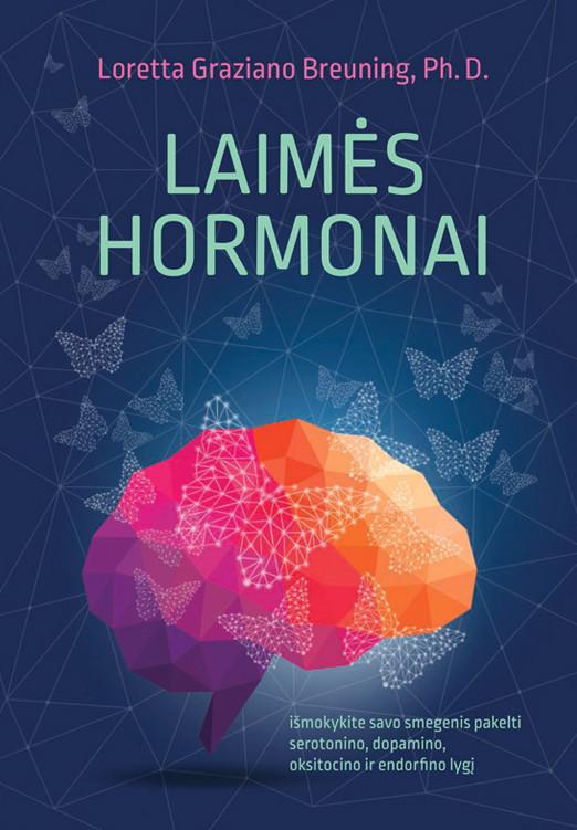 LAIMĖS HORMONAI: išmokykite savo smegenis pakelti serotonino, dopamino, oksitocino ir endorfino lygį