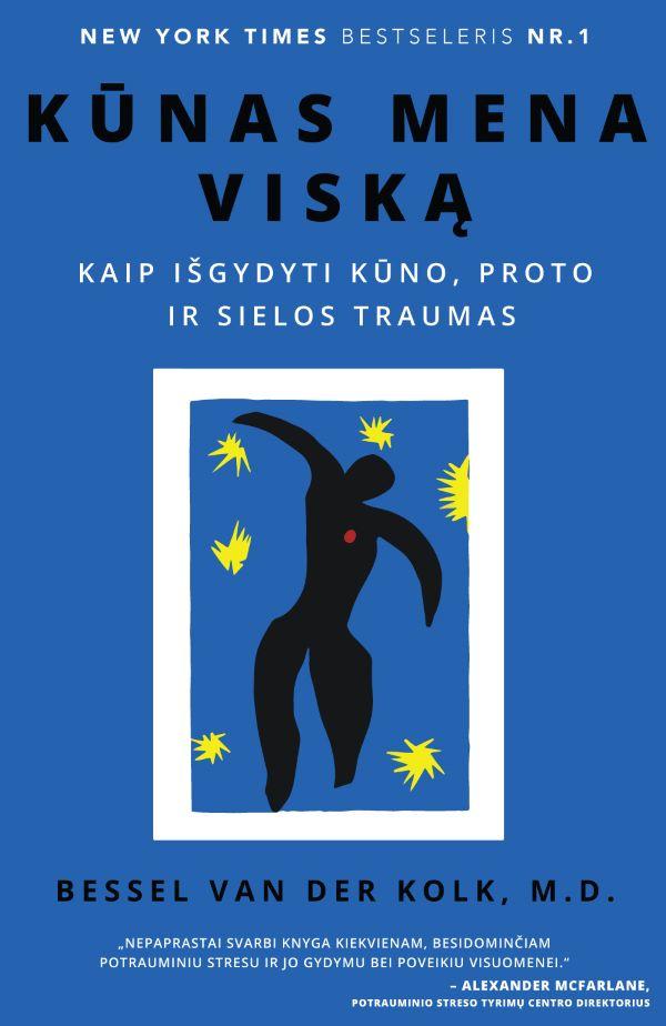 Kūnas mena viską: kaip išgydyti kūno, proto, ir sielos traumas