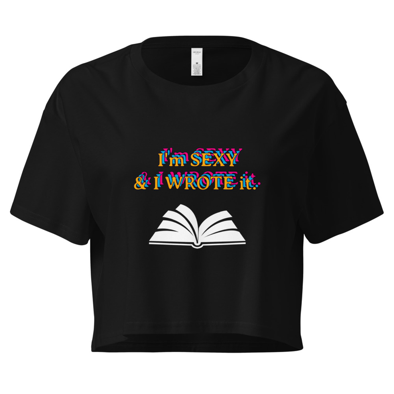 I'm Sexy & I Wrote It Crop Top
