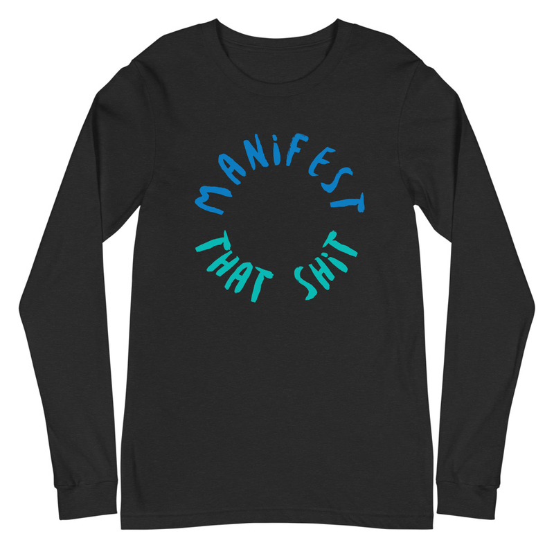 Manifest That Shit Long Sleeve T-Shirt XS-2X