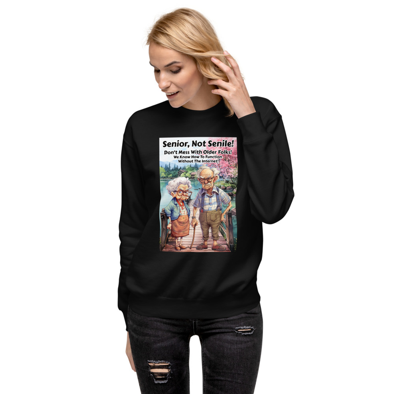 Senior not senile unisex sweatshirt