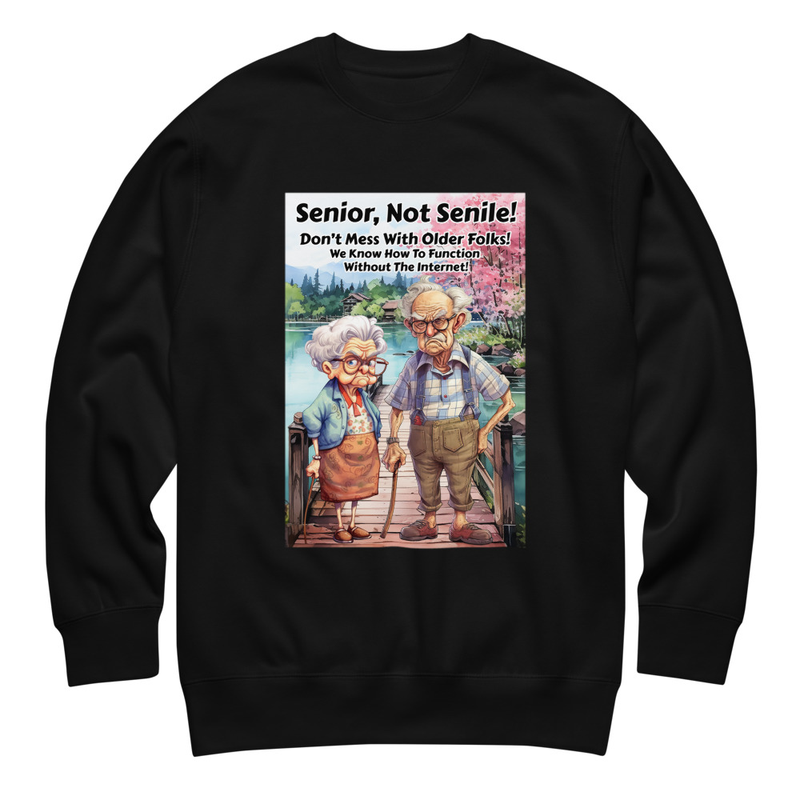 Senior Not Senile unisex sweatshirt