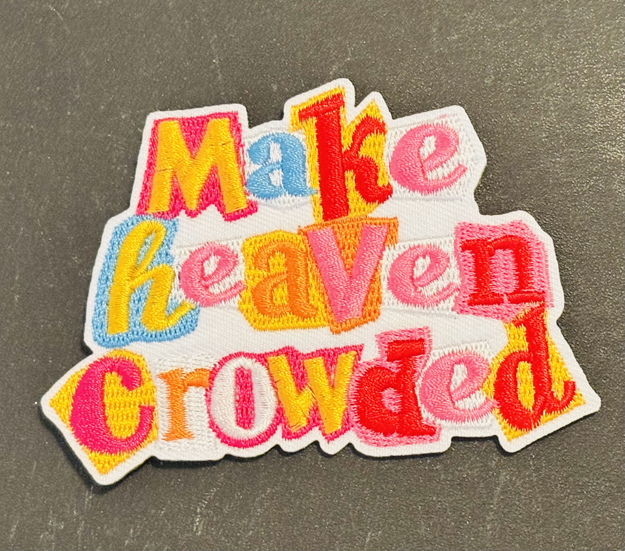 Make Heaven Crowded Embroidered Patch
