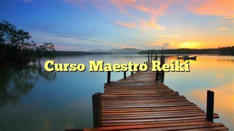 CURSO MAESTRIA DE REIKI
