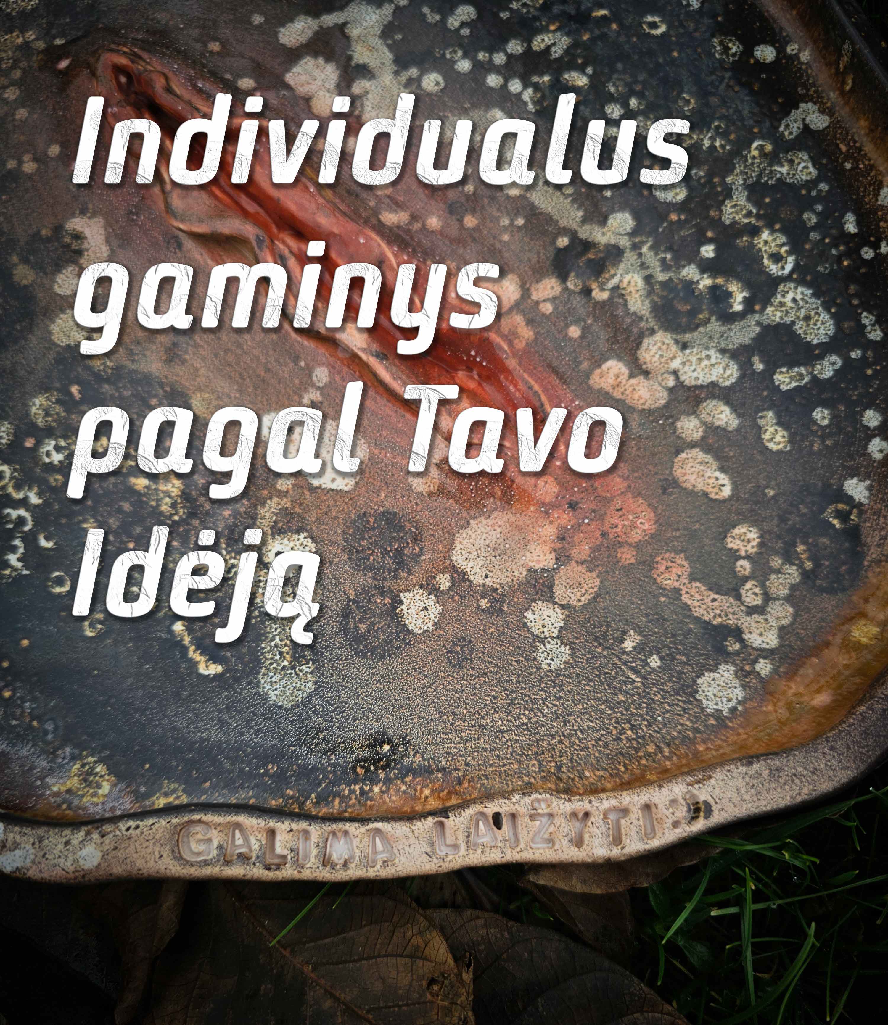 Individualus gaminys pagal Tavo Idėją