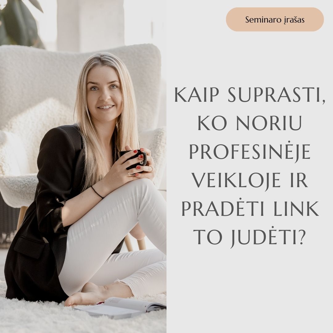 Seminaro įrašas ,,Kaip suprasti ko noriu profesinėje veikloje ir pradėti link to judėti?”