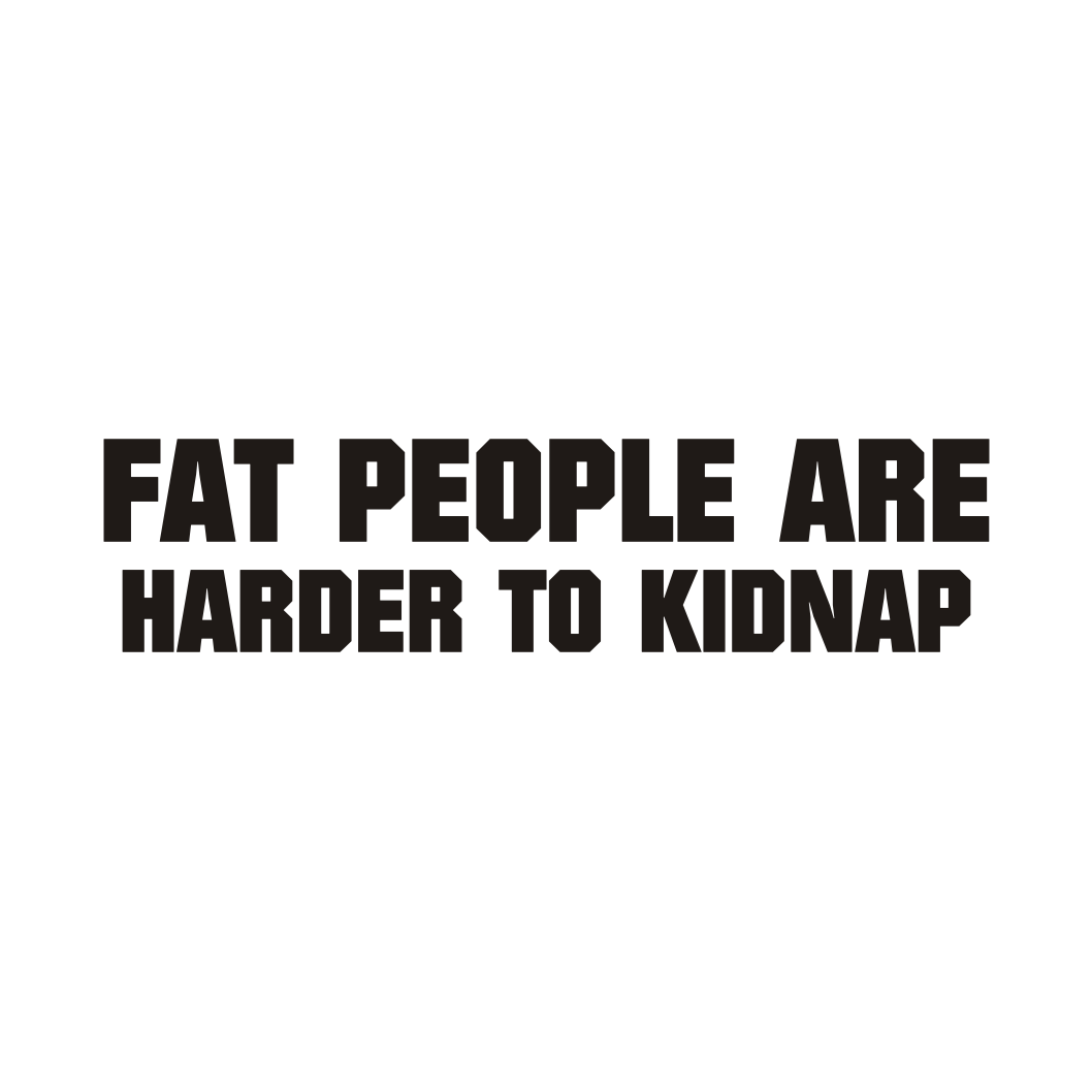 075 Fat people are harder to kidnap