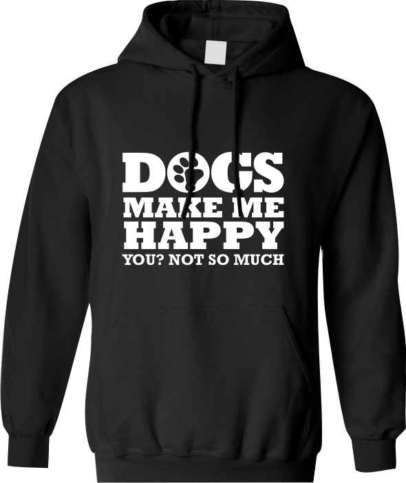 Dogs Make me happy You not so much