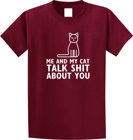 Me and my cat talk shit about you