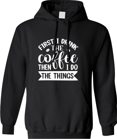 First I drink the coffee then I do the things