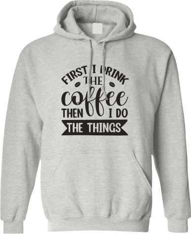 First I drink the coffee then I do the things