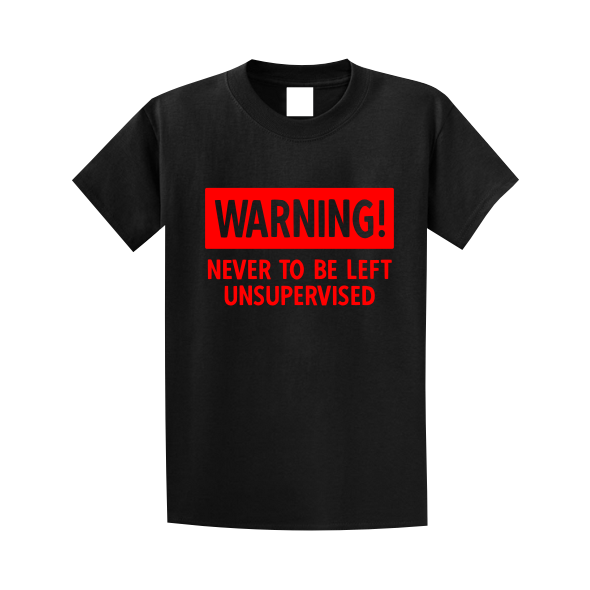 Warning Never to be Left Unsupervised