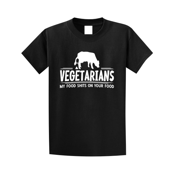 Vegetarians My Food Shits On Your Food