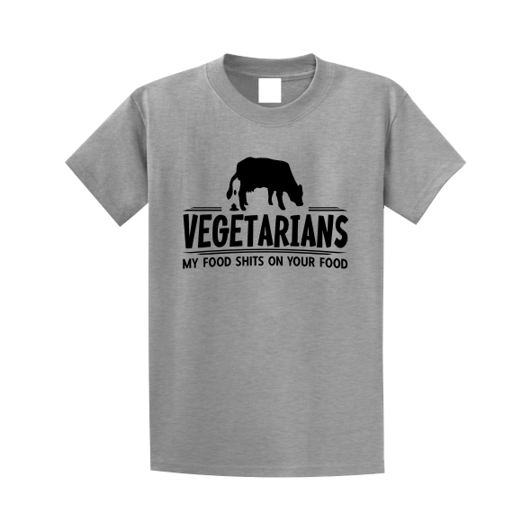 Vegetarians My Food Shits On Your Food