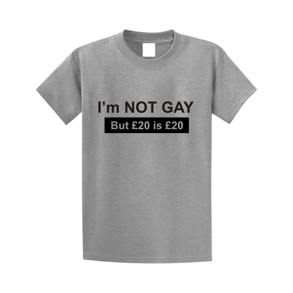 I'm Not Gay But £20 is £20