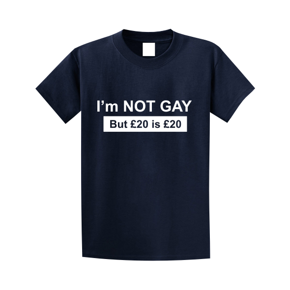 I'm Not Gay But £20 is £20
