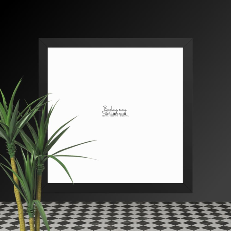 Basking in my Soft Life season frame poster