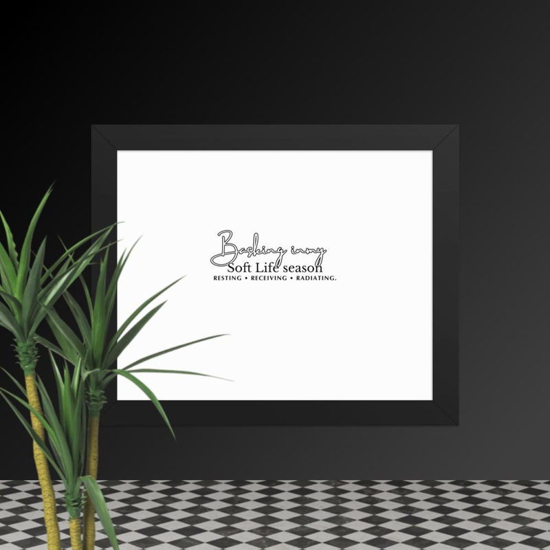 Basking in my Soft Life season frame poster