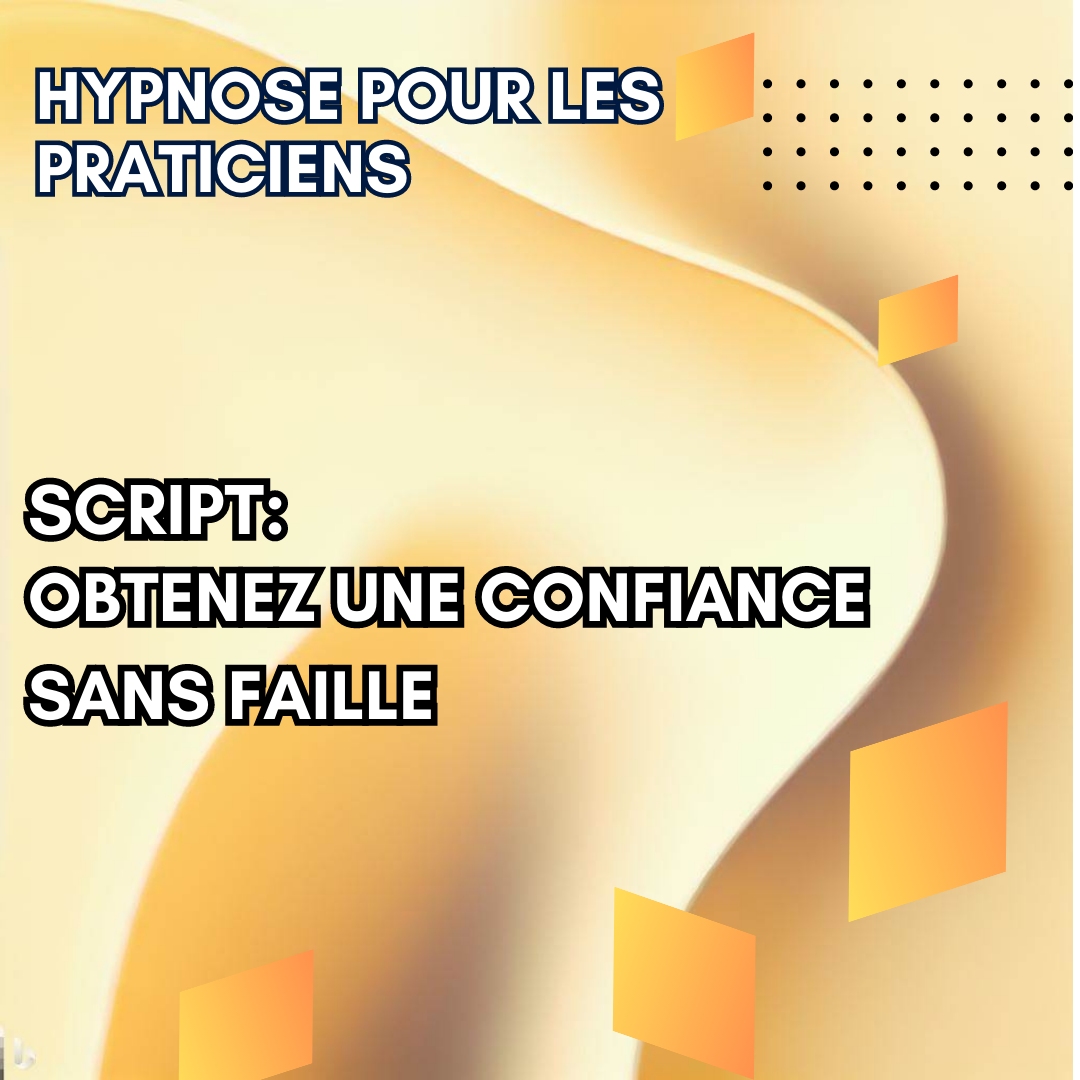 Script hypnotique - aidez vos patients à obtenir une confiance sans faille