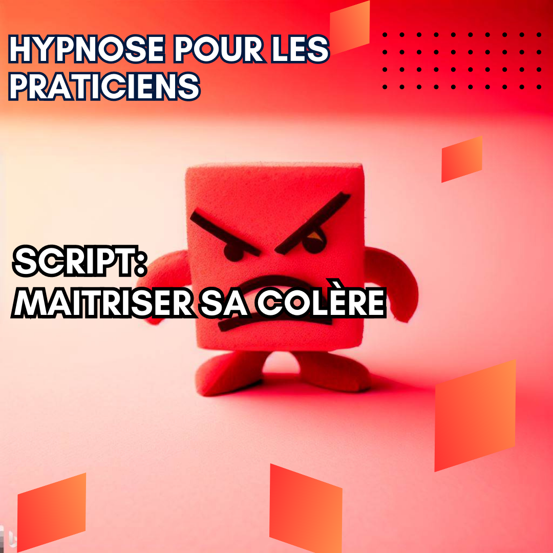 Script hypnotique - aidez vos patients à maitriser leur colère
