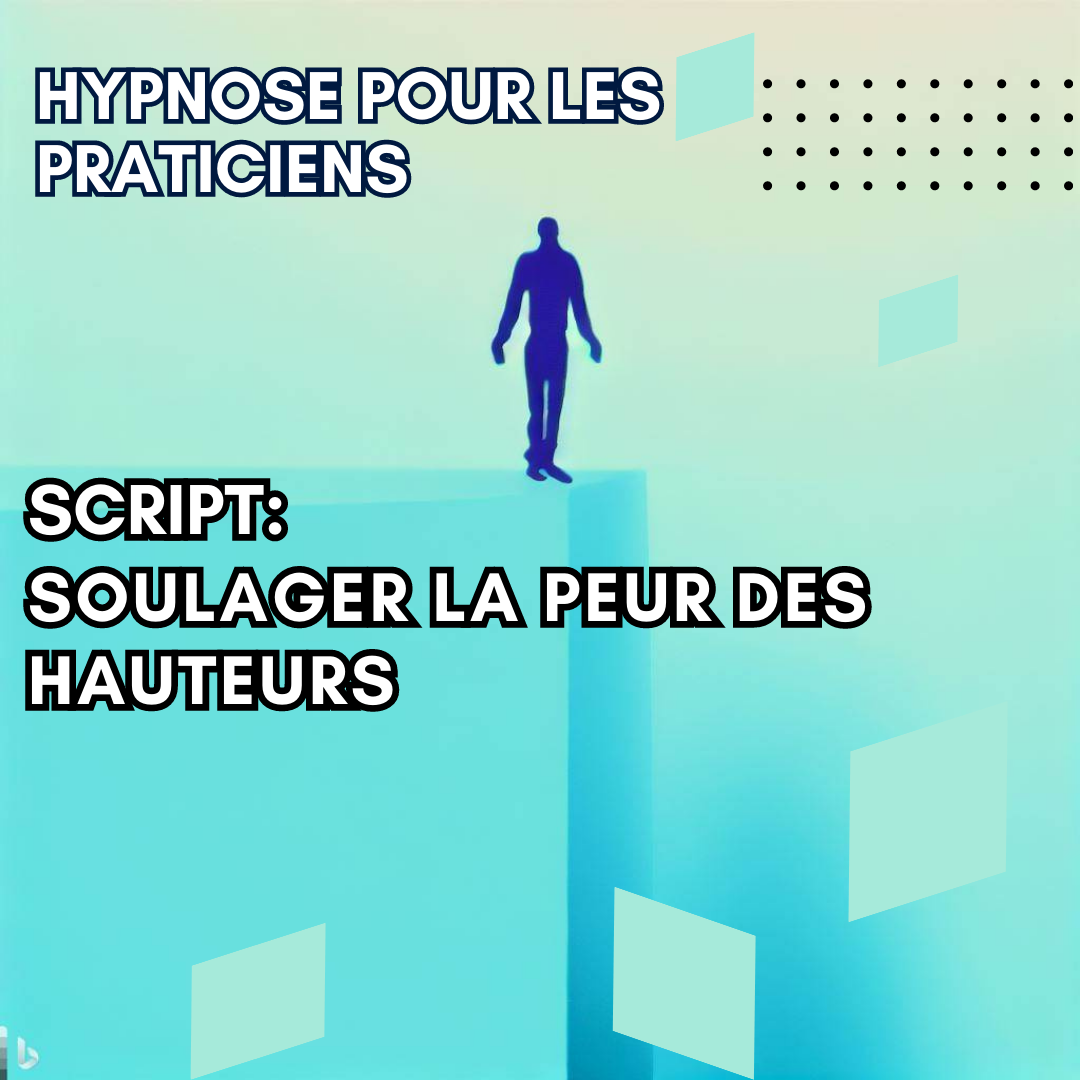 Script hypnotique - soulager vos patients de la peur des hauteurs (acrophobie)