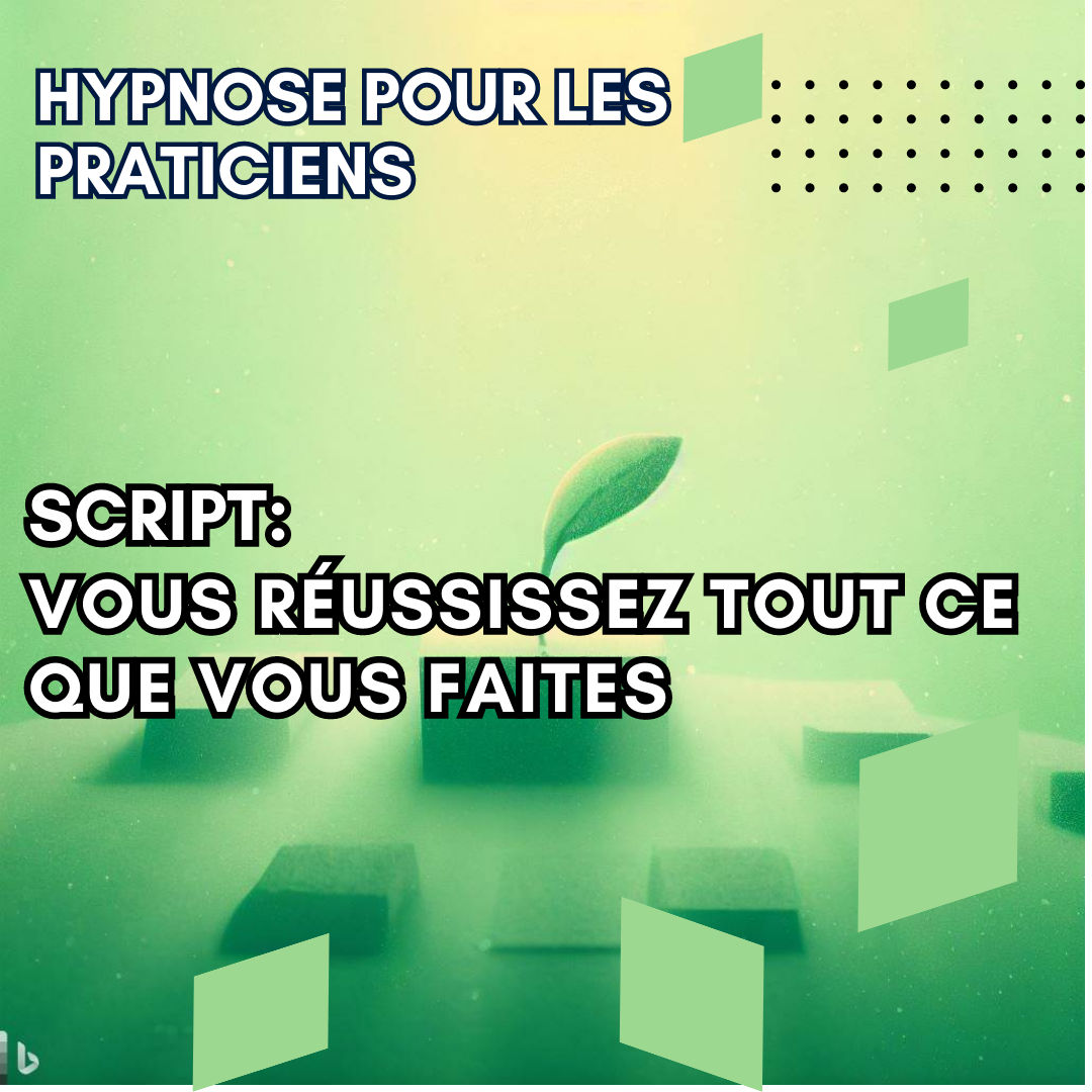 Script hypnotique -  réussissez tout ce que vous faites