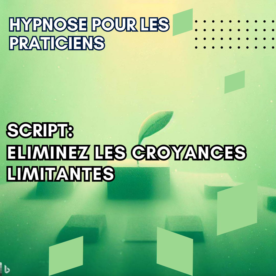 Script hypnotique - éliminez vos croyances limitantes