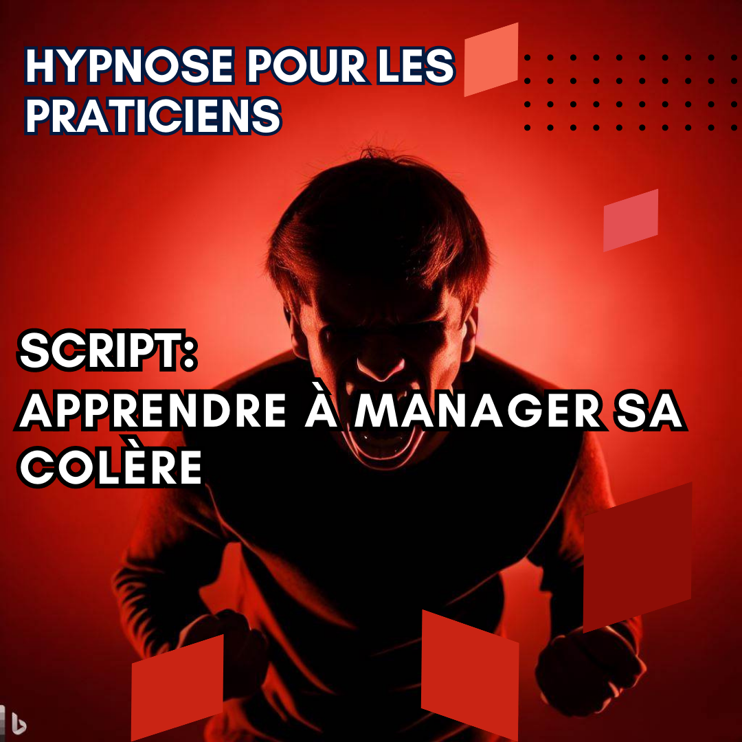 Script hypnotique - apprendre à mieux manager sa colère
