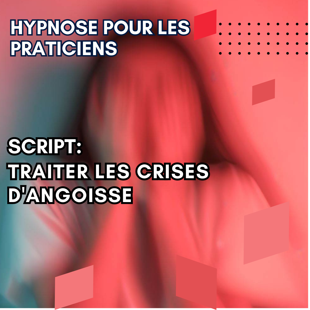 Script hypnotique - aidez vos patients à controler leurs crises de panique ou d'angoisse