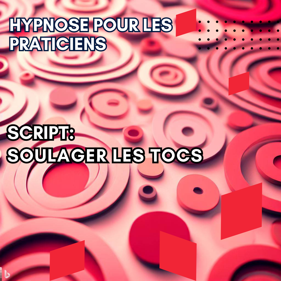 Script hypnotique - soulagez vos patients de leurs TOCs