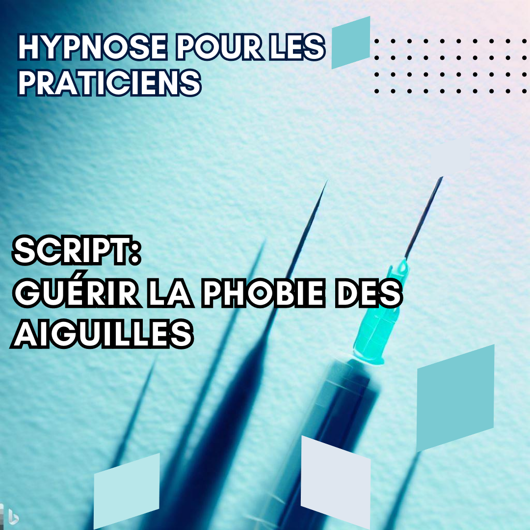 Script hypnotique - guérissez vos patients de la phobie des aiguilles