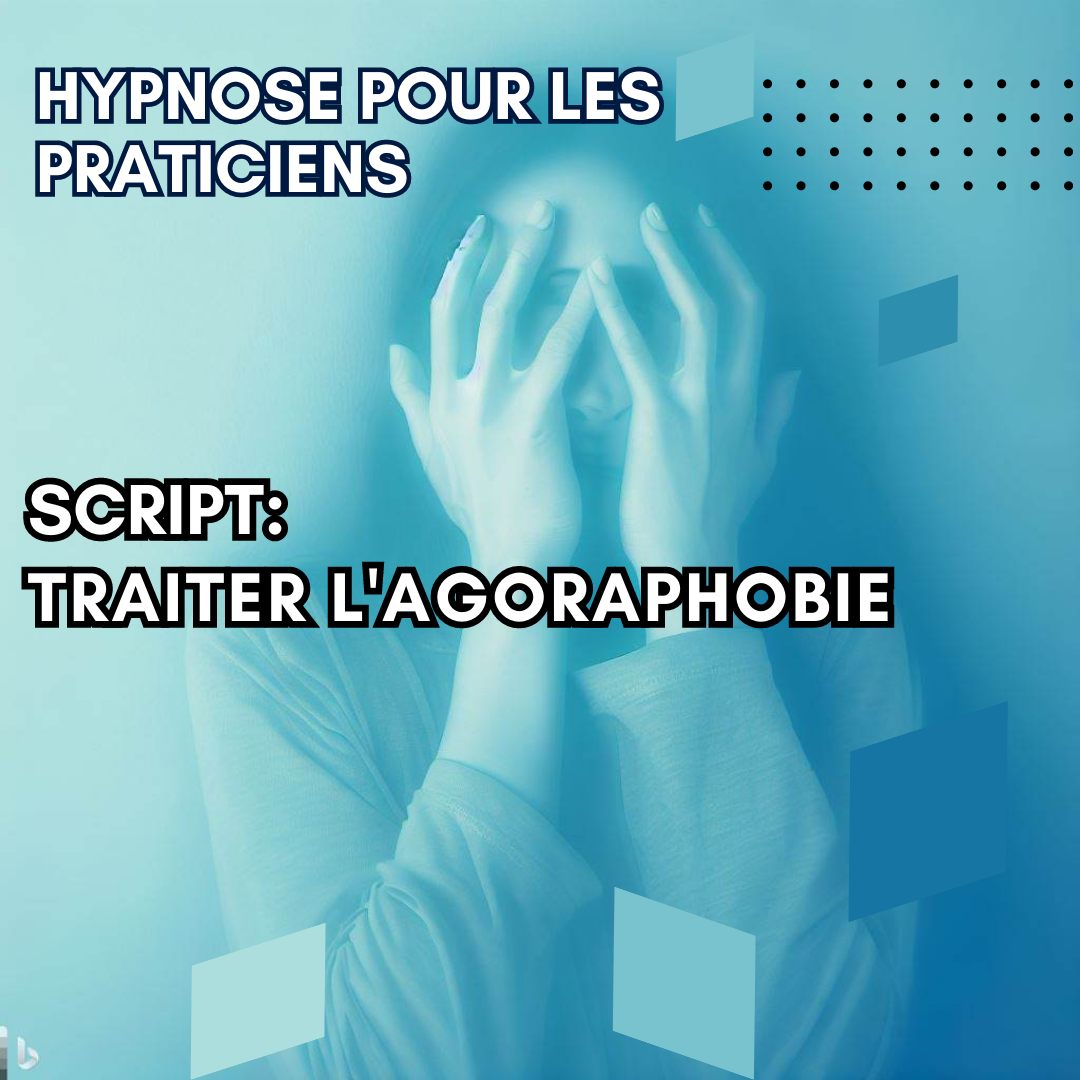Script hypnotique - aidez vos patients souffrants d'agoraphobie