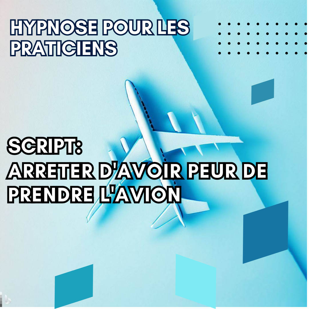 Script hypnotique - aidez vos patients à ne plus avoir peur de prendre l'avion