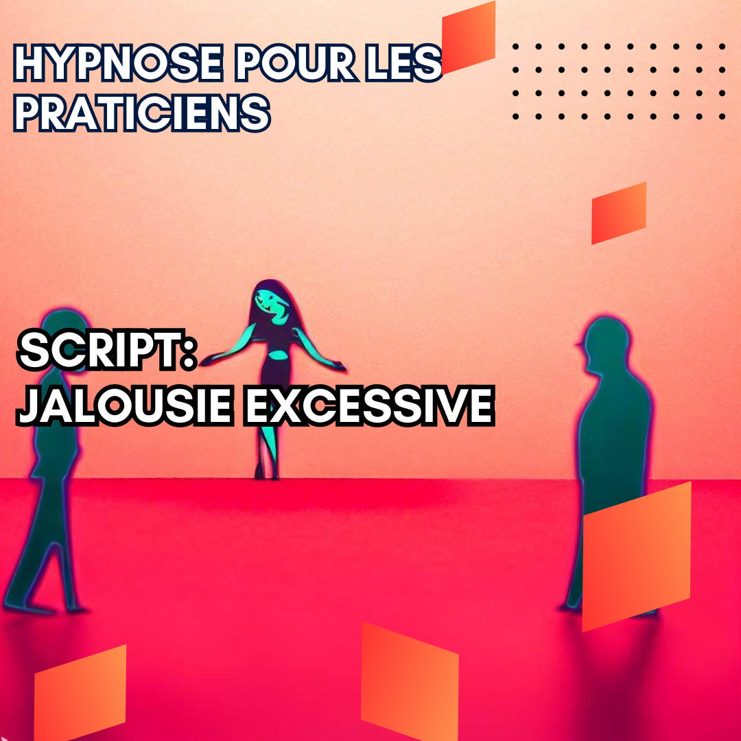 Script hypnotique - jalousie amoureuse, aidez vos patients à faire confiance à leur partenaire