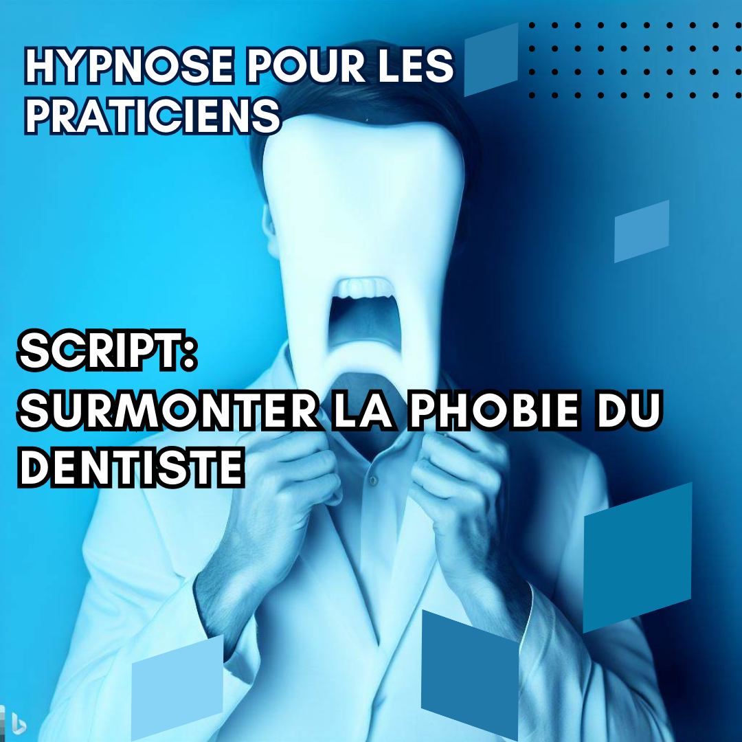 Script hypnotique - surmonter la phobie du dentiste (stomatophobie)