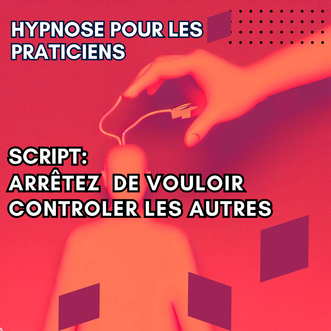 Script hypnotique - arrêtez de vouloir controler les autres