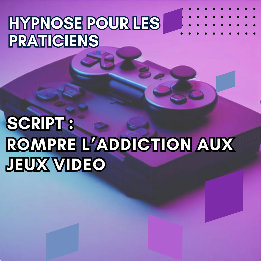 Script hypnotique - rompre l'addiction aux jeux vidéo