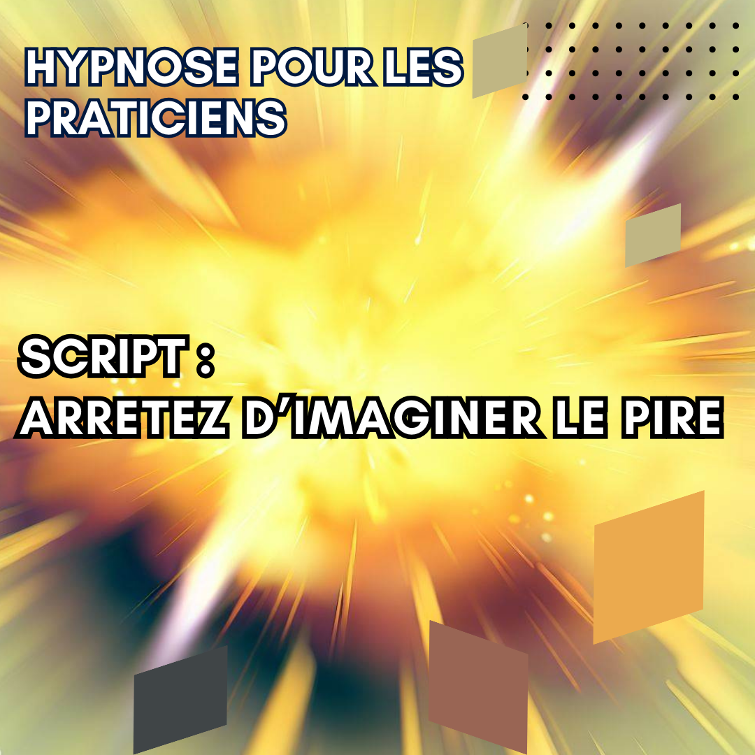 Script hypnotique - arrêtez d'imaginer le pire