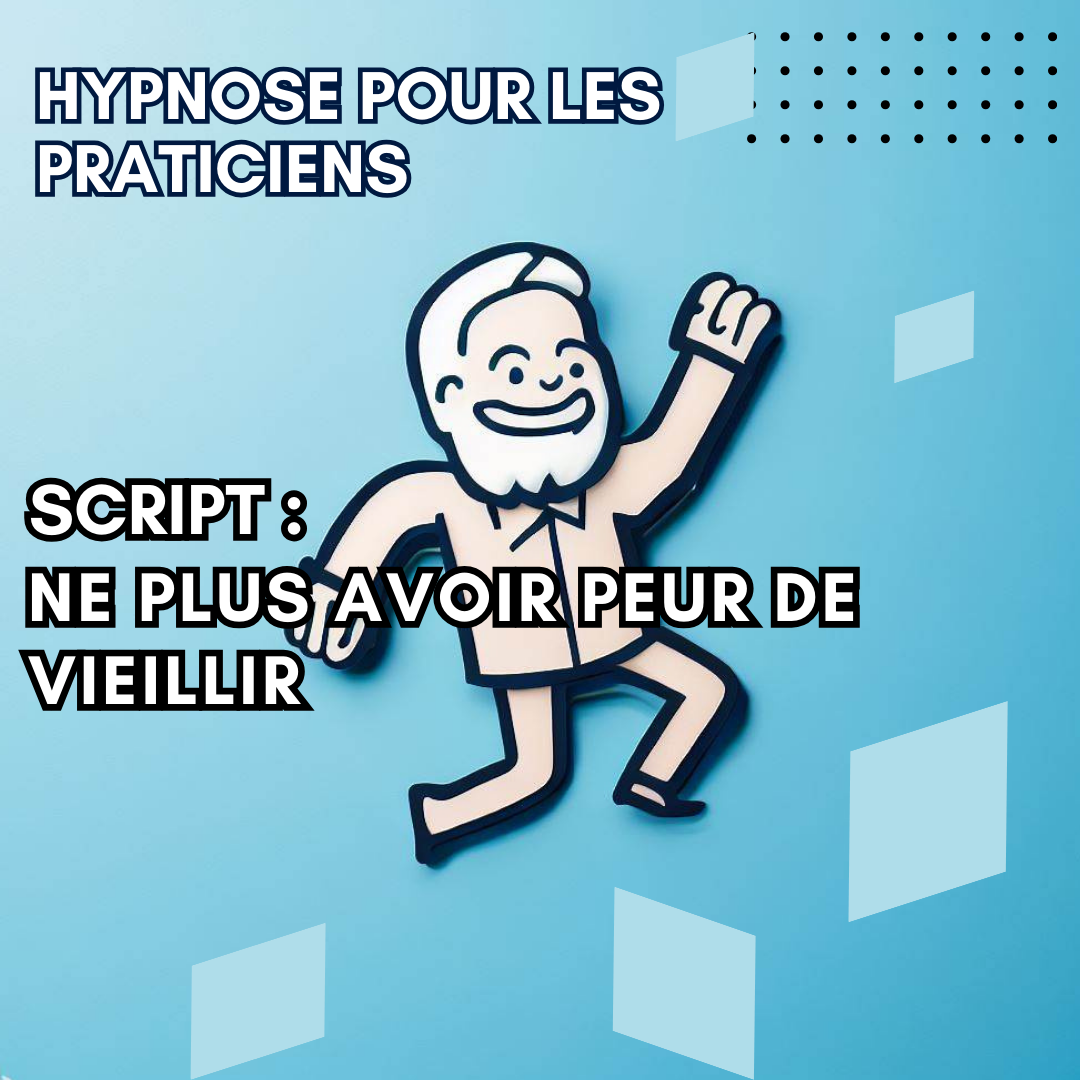 Script hypnotique - ne plus avoir peur de vieillir