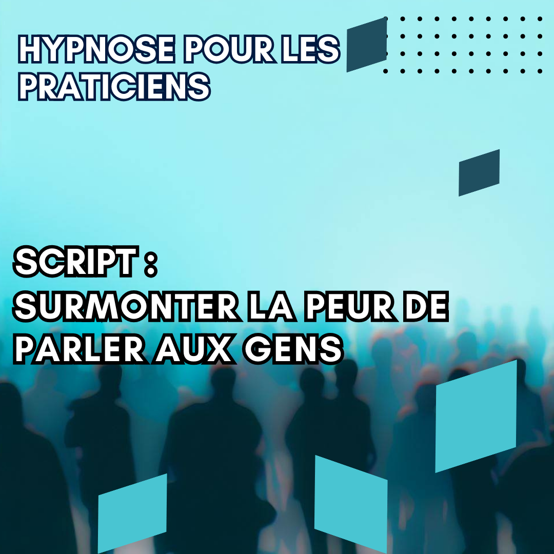Script hypnotique - surmonter la peur de parler aux gens