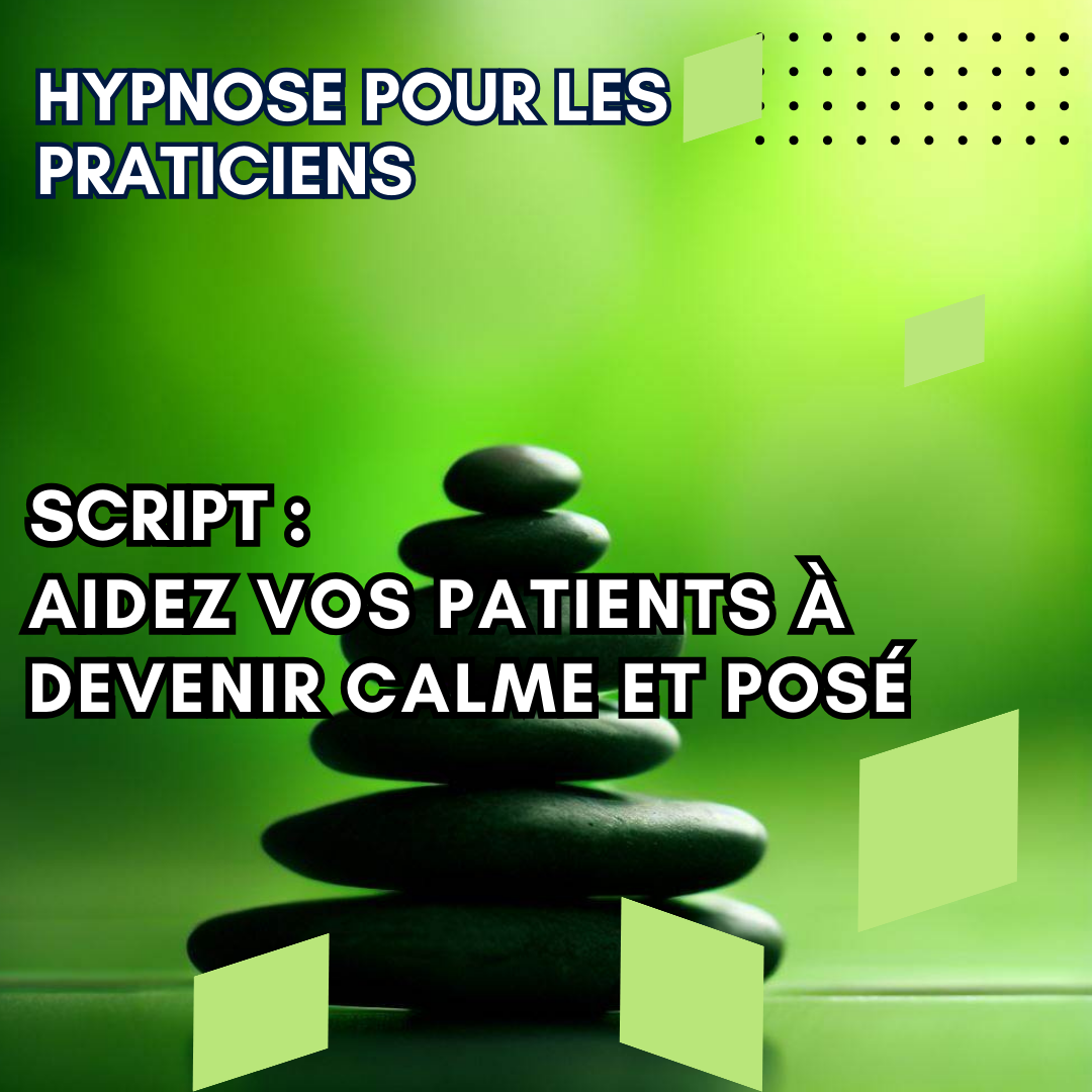 Script hypnotique - aidez vos patients à devenir calme et posé