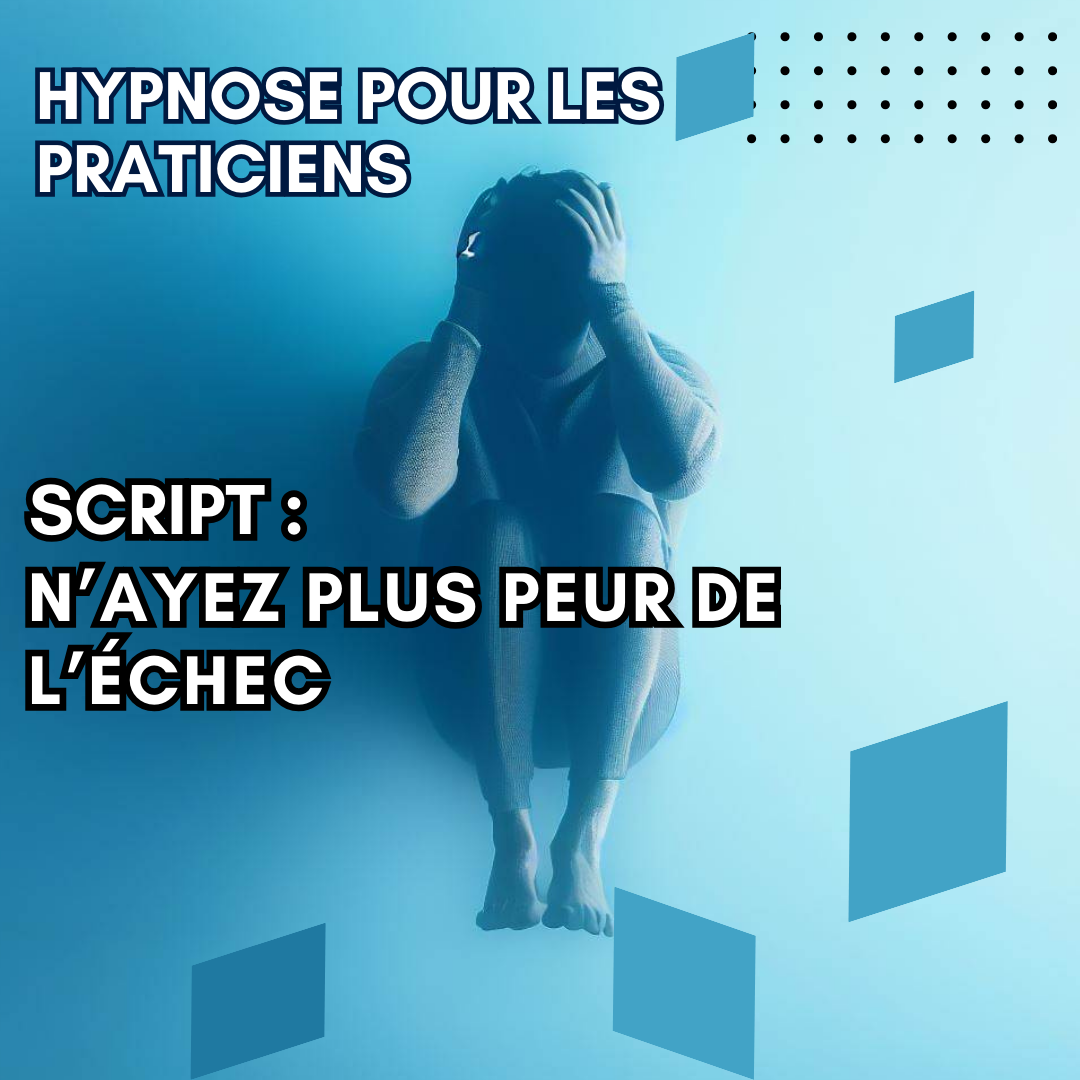 Script hypnotique - n'ayez plus peur de l'échec
