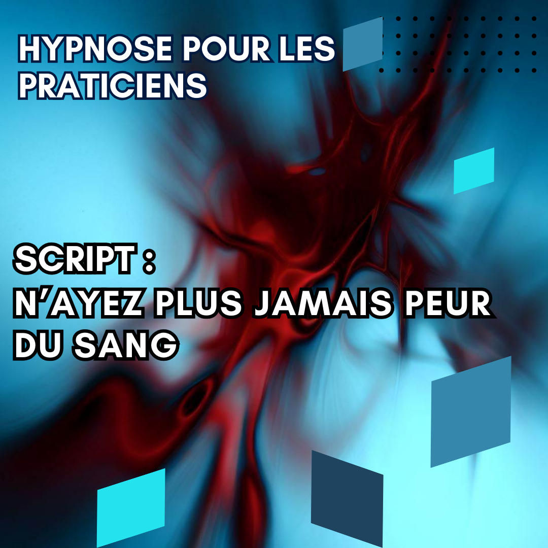 Script hypnotique - n'ayez plus jamais peur du sang