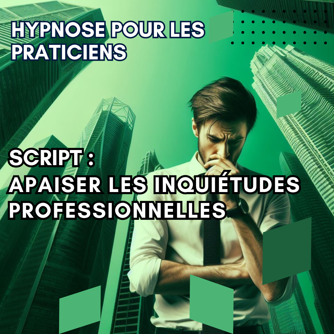 Script Hypnose - apaiser les inquiétudes professionnelles
