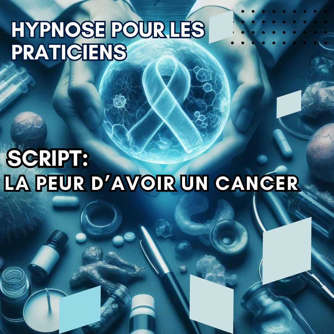 Script hypnotique - la peur d'attraper un cancer