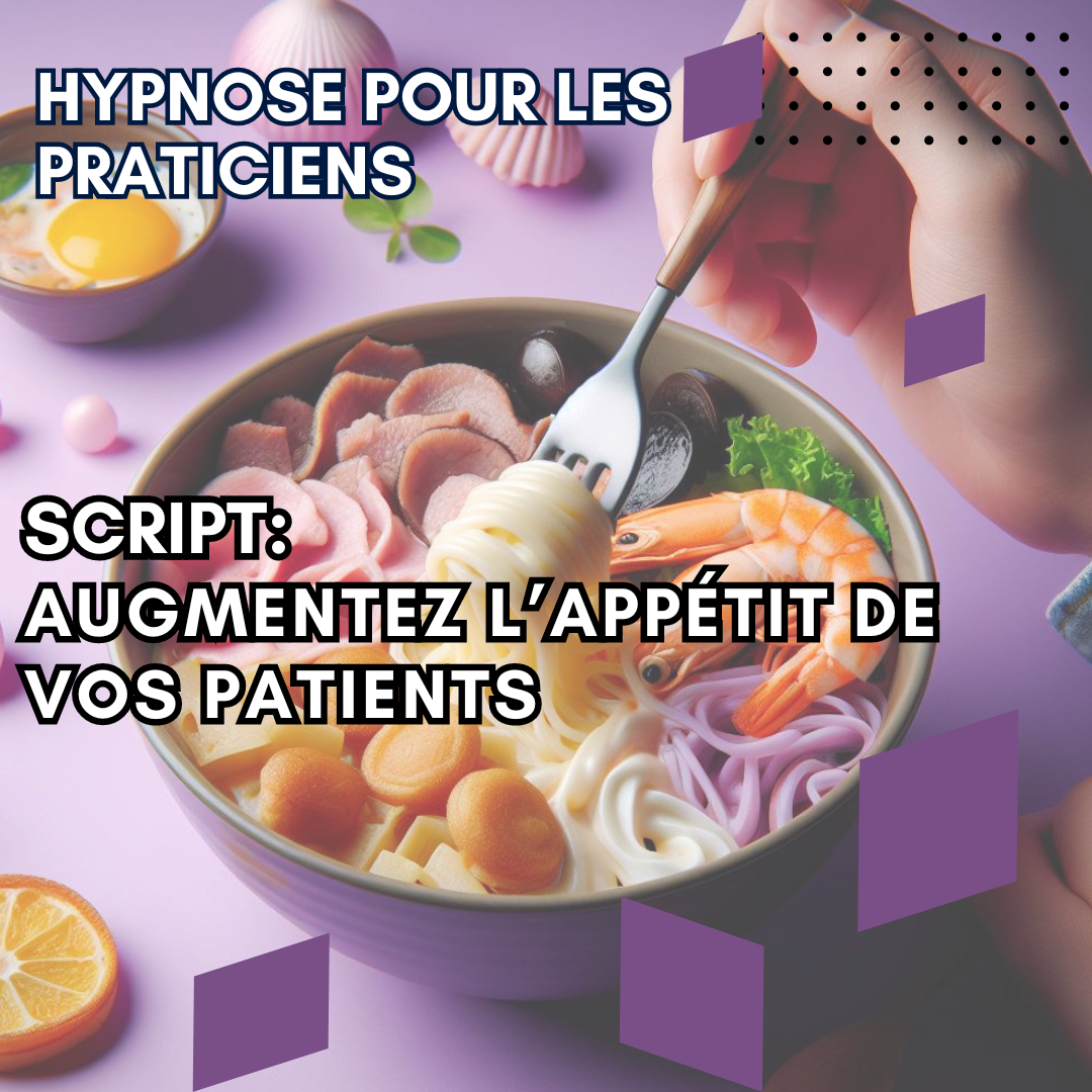 Script hypnotique - augmentez l'appétit de vos patients
