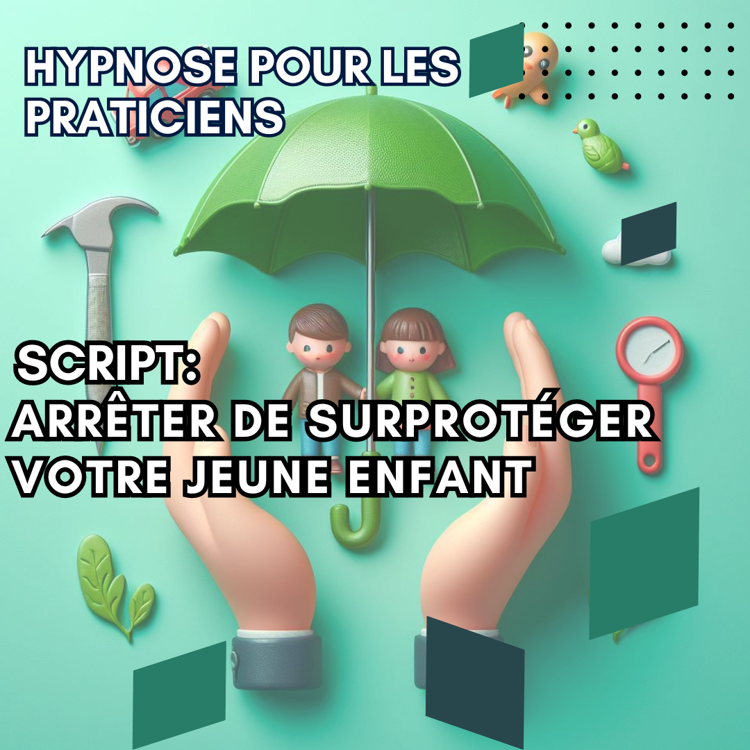Script hypnotique - arrêter de surprotéger votre jeune enfant
